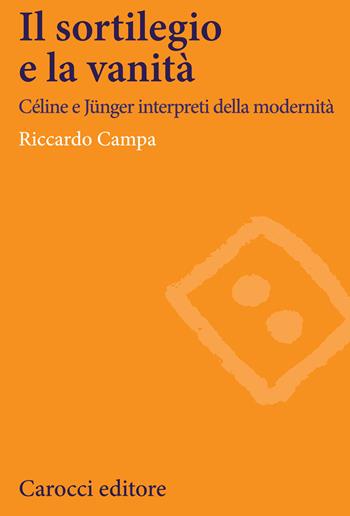 Il sortilegio e la vanità. Céline e Jünger interpreti della modernità - Riccardo Campa - Libro Carocci 2020, Lingue e letterature Carocci | Libraccio.it