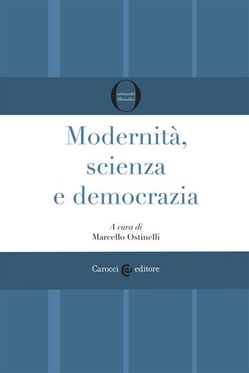 Modernità, scienza e democrazia  - Libro Carocci 2020, Biblioteca di testi e studi | Libraccio.it