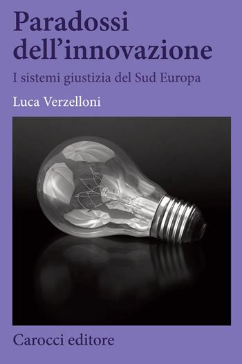 Paradossi dell'innovazione. I sistemi giustizia del Sud Europa - Luca Verzelloni - Libro Carocci 2020, Biblioteca di testi e studi | Libraccio.it