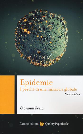 Epidemie. I perché di una minaccia globale. Nuova ediz. - Giovanni Rezza - Libro Carocci 2020, Quality paperbacks | Libraccio.it
