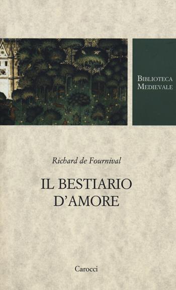 Il bestiario d'amore. Testo francese a fronte. Ediz. critica - Richard de Fournival - Libro Carocci 2020, Biblioteca medievale | Libraccio.it