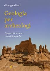 Geologia per archeologi. Forme del terreno e civiltà antiche