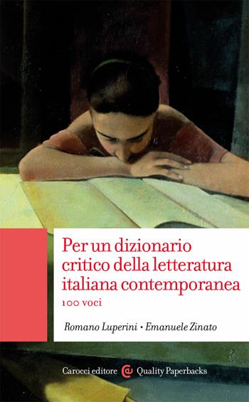 Per un dizionario critico della letteratura italiana contemporanea. 100 voci - Romano Luperini, Emanuele Zinato - Libro Carocci 2020, Quality paperbacks | Libraccio.it