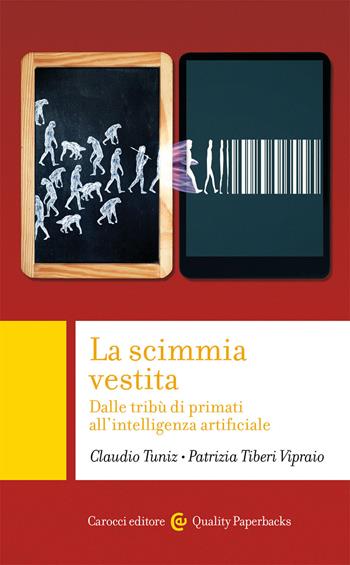 La scimmia vestita. Dalle tribù dei primati all'intelligenza artificiale - Claudio Tuniz, Patrizia Tiberi Vipraio - Libro Carocci 2020, Quality paperbacks | Libraccio.it