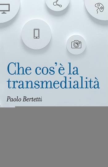 Che cos'è la transmedialità - Paolo Bertetti - Libro Carocci 2020, Le bussole | Libraccio.it