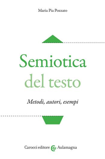 Semiotica del testo. Metodi, autori, esempi - Maria Pia Pozzato - Libro Carocci 2020, Aulamagna | Libraccio.it