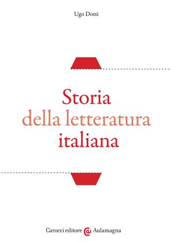 Storia della letteratura italiana - Ugo Dotti - Libro Carocci 2020, Aulamagna | Libraccio.it