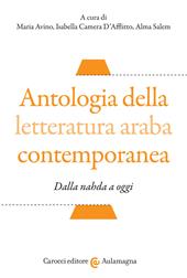 Antologia della letteratura araba contemporanea. Dalla «nahada» a oggi. Testo arabo a fronte. Ediz. critica