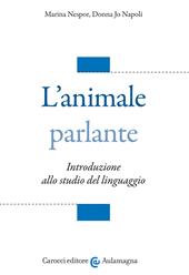 L' animale parlante. Introduzione allo studio del linguaggio