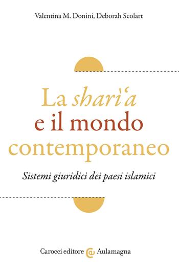 La sharì'a e il mondo contemporaneo. Sistemi giuridici dei paesi islamici - Valentina M. Donini, Deborah Scolart - Libro Carocci 2020, Aulamagna | Libraccio.it