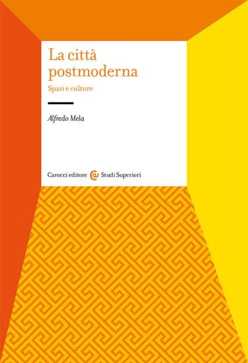La città postmoderna - Alfredo Mela - Libro Carocci 2020, Studi superiori | Libraccio.it