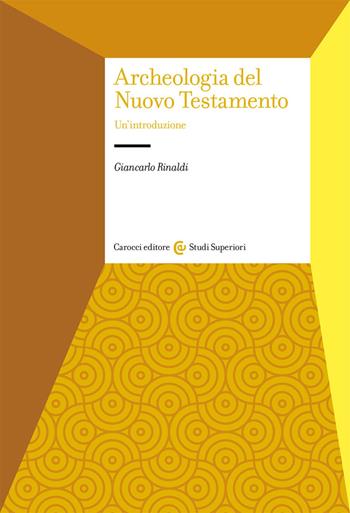 Archeologia del Nuovo Testamento. Un'introduzione - Giancarlo Rinaldi - Libro Carocci 2020, Studi superiori | Libraccio.it