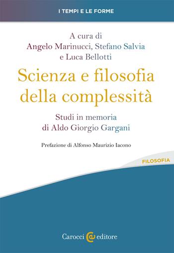 Scienza e filosofia della complessità. Studi in memoria di Aldo Giorgio Gargani - Angelo Marinucci, Stefano Salvia - Libro Carocci 2020, Biblioteca di testi e studi | Libraccio.it