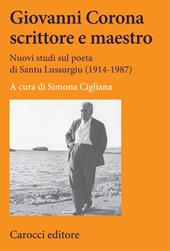 Giovanni Corona scrittore e maestro. Nuovi studi sul poeta di Santu Lussurgiu (1914-1987)