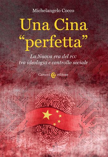 Una Cina «perfetta». La Nuova era del PCC tra ideologia e controllo sociale - Michelangelo Cocco - Libro Carocci 2020, Studi economici e sociali Carocci | Libraccio.it