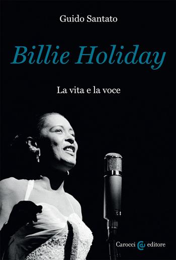 Billie Holiday. La vita e la voce - Guido Santato - Libro Carocci 2020, Biblioteca di testi e studi | Libraccio.it