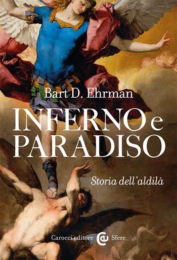Inferno e paradiso. Storia dell'aldilà - Bart D. Ehrman - Libro Carocci 2020, Le sfere | Libraccio.it