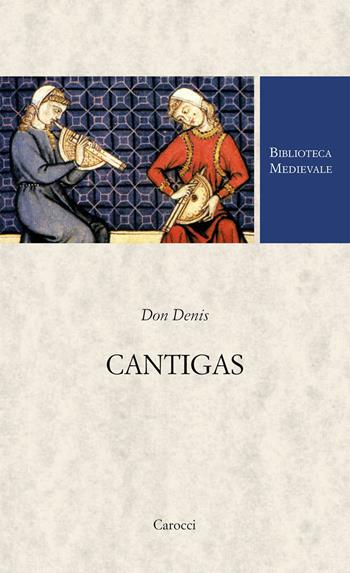 Cantigas. Ediz. critica - Denis Don, Fassanelli - Libro Carocci 2021, Biblioteca medievale. Saggi | Libraccio.it