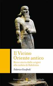 Il Vicino Oriente Antico. Breve Storia Dalle Origini Alla Caduta ...