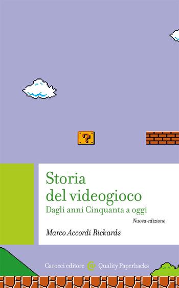 Storia del videogioco. Dagli anni Cinquanta a oggi. Nuova ediz. - Marco Accordi Rickards - Libro Carocci 2020, Quality paperbacks | Libraccio.it