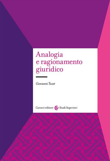Analogia e ragionamento giuridico - Giovanni Tuzet - Libro Carocci 2020, Studi superiori | Libraccio.it