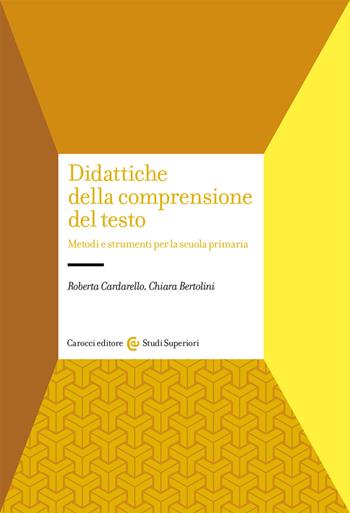Didattiche della comprensione del testo. Metodi e strumenti per la scuola primaria - Roberta Cardarello, Chiara Bertolini - Libro Carocci 2020, Studi superiori | Libraccio.it