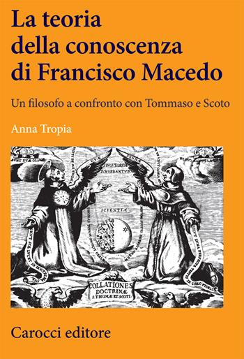 La teoria della conoscenza di Francisco Macedo. Un filosofo a confronto con Tommaso e Scoto - Anna Tropia - Libro Carocci 2021, Lingue e letterature Carocci | Libraccio.it