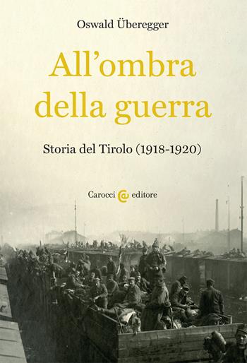 All'ombra della guerra. Storia del Tirolo (1918-1920) - Oswald Überegger - Libro Carocci 2020, Studi storici Carocci | Libraccio.it