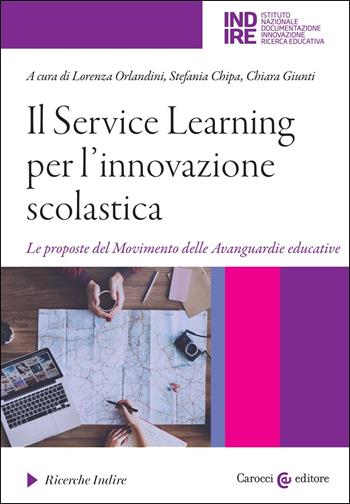 Il Service Learning per l'innovazione scolastica. Le proposte del Movimento delle Avanguardie educative - Stefania Chipa - Libro Carocci 2020, Ricerche Indire | Libraccio.it