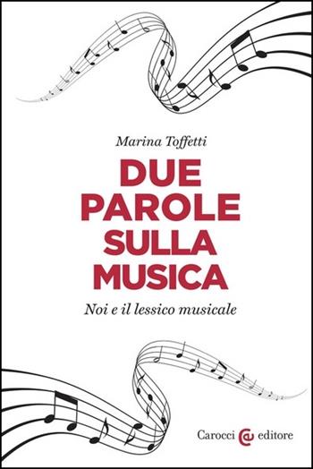 Due parole sulla musica. Noi e il lessico musicale - Marina Toffetti - Libro Carocci 2021, Lingue e letterature Carocci | Libraccio.it