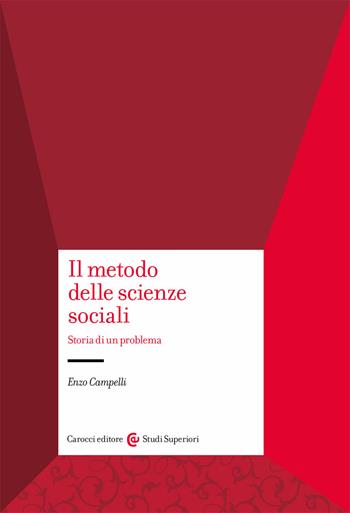 Il metodo delle scienze sociali. Storia di un problema - Enzo Campelli - Libro Carocci 2020, Studi superiori | Libraccio.it