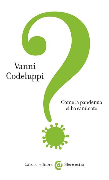 Come la pandemia ci ha cambiato - Vanni Codeluppi - Libro Carocci 2020, Sfere extra | Libraccio.it