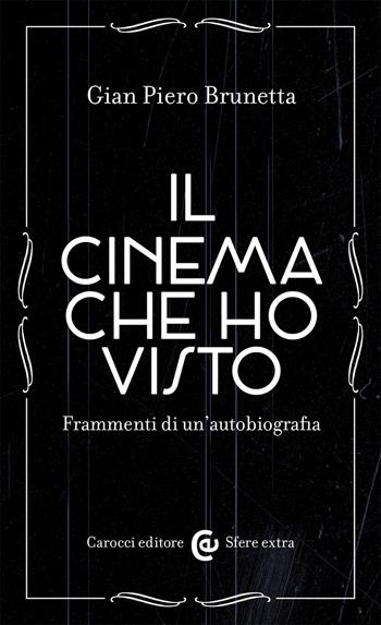 Il cinema che ho visto. Frammenti di un'autobiografia - Gian Piero Brunetta - Libro Carocci 2021, Sfere extra | Libraccio.it