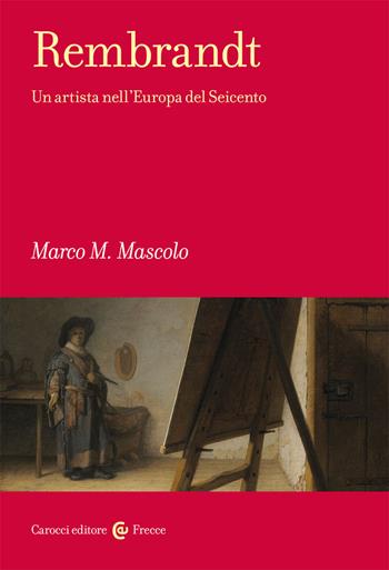 Rembrandt. Un artista nell'Europa del Seicento - Marco M. Mascolo - Libro Carocci 2021, Frecce | Libraccio.it
