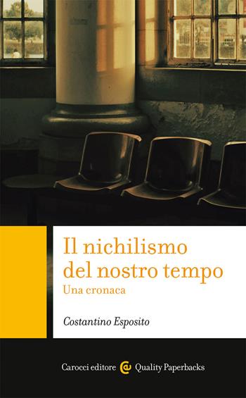 Il nichilismo del nostro tempo. Una cronaca - Costantino Esposito - Libro Carocci 2021, Quality paperbacks | Libraccio.it