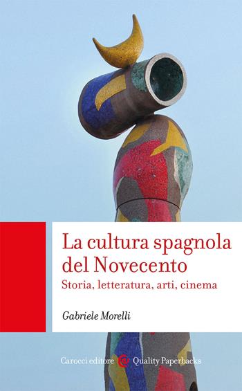 La cultura spagnola del Novecento. Storia, letteratura, arti, cinema - Gabriele Morelli - Libro Carocci 2021, Quality paperbacks | Libraccio.it
