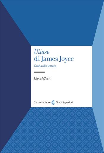 «Ulisse» di James Joyce. Guida alla lettura - John McCourt - Libro Carocci 2021, Studi superiori | Libraccio.it