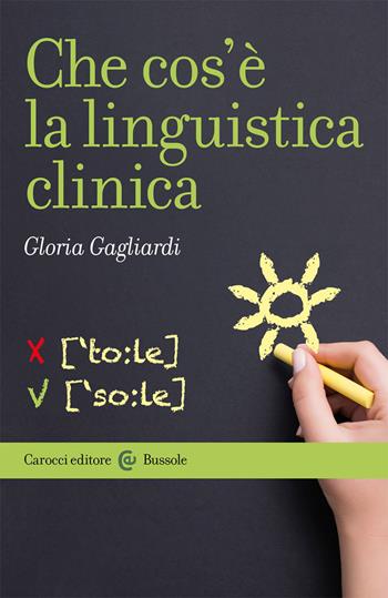 Che cos'è la linguistica clinica - Gloria Gagliardi - Libro Carocci 2021, Le bussole | Libraccio.it