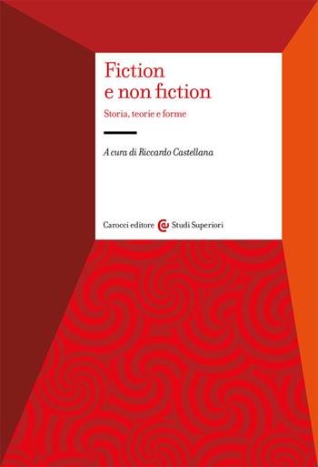 Fiction e non fiction. Storia, teorie e forme  - Libro Carocci 2021, Studi superiori | Libraccio.it