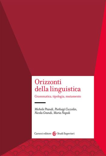 Orizzonti della linguistica. Grammatica, tipologia, mutamento - Michele Prandi, Pierluigi Cuzzolin, Nicola Grandi - Libro Carocci 2021, Studi superiori | Libraccio.it