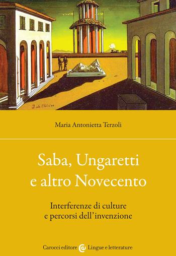 Saba, Ungaretti e altro Novecento. Interferenze di culture e percorsi dell'invenzione - Maria Antonietta Terzoli - Libro Carocci 2021, Lingue e letterature Carocci | Libraccio.it