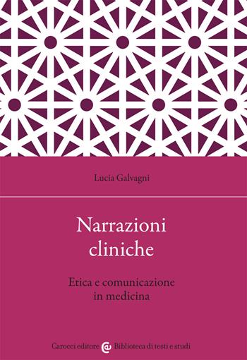 Narrazioni cliniche. Etica e comunicazione in medicina - Lucia Galvagni - Libro Carocci 2021, Biblioteca di testi e studi | Libraccio.it