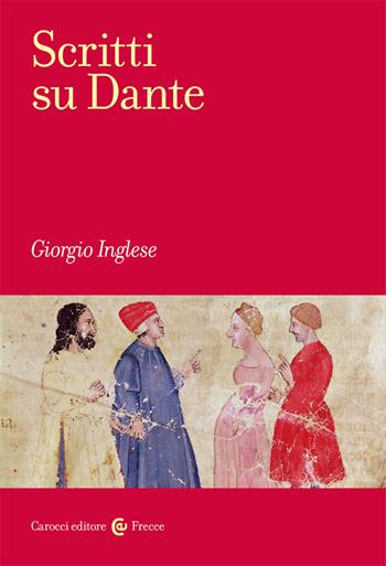 Scritti su Dante - Giorgio Inglese - Libro Carocci 2021, Frecce | Libraccio.it