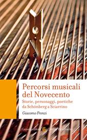 Percorsi musicali del Novecento. Storie, personaggi, poetiche da Schönberg a Sciarrino
