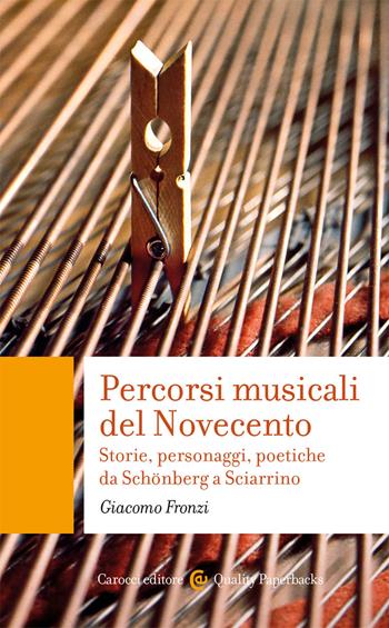 Percorsi musicali del Novecento. Storie, personaggi, poetiche da Schönberg a Sciarrino - Giacomo Fronzi - Libro Carocci 2021, Quality paperbacks | Libraccio.it