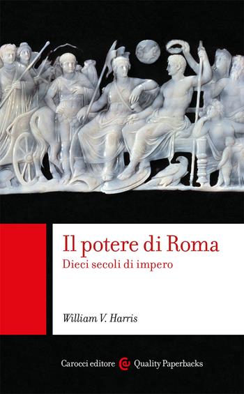Il potere di Roma. Dieci secoli di impero - William V. Harris - Libro Carocci 2021, Quality paperbacks | Libraccio.it
