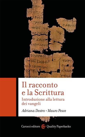 Il racconto e la scrittura. Introduzione alla lettura dei Vangeli - Adriana Destro, Mauro Pesce - Libro Carocci 2021, Quality paperbacks | Libraccio.it