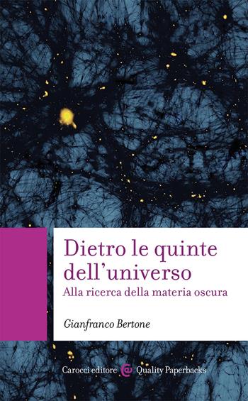 Dietro le quinte dell'universo. Alla ricerca della materia oscura - Gianfranco Bertone - Libro Carocci 2021, Quality paperbacks | Libraccio.it