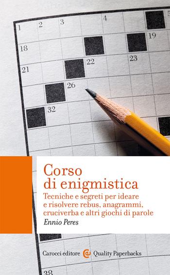 Corso di enigmistica. Tecniche e segreti per ideare e risolvere rebus, anagrammi, cruciverba e altri giochi di parole - Ennio Peres - Libro Carocci 2021, Quality paperbacks | Libraccio.it