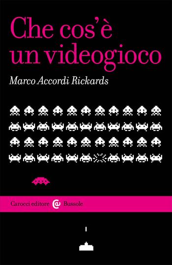 Che cos'è un videogioco - Marco Accordi Rickards - Libro Carocci 2021, Le bussole | Libraccio.it
